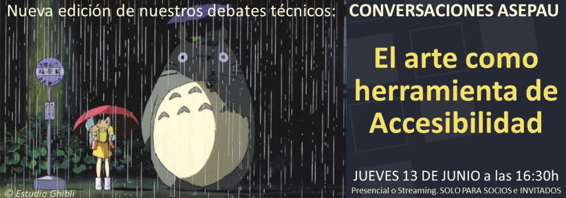 Nueva edición de nuestros debates técnicos: CONVERSACIONES ASEPAU. el arte como herramienta de Accesibilidad. JUEVES 13 DE JUNIO  a las 16:30h. Presencial o Streaming. SOLO PARA SOCIOS e INVITADOS. Imagen de animación de Esudio Ghibli